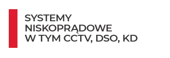 systemy niskoprądowe w tym CCTV, DSO, KD